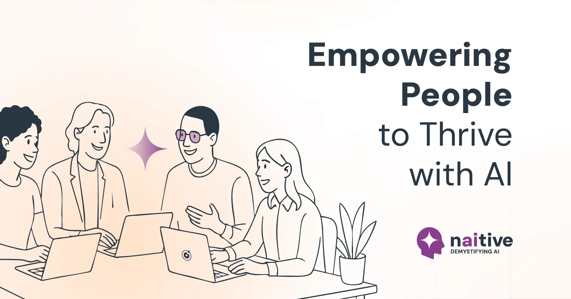 Empowering People to Thrive with AI – Illustration of a diverse team working together at laptops, smiling and discussing ideas, with the Naitive logo and tagline “Demystifying AI” on the right.